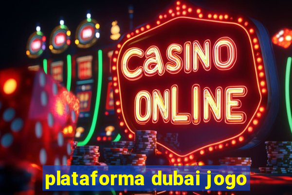 plataforma dubai jogo